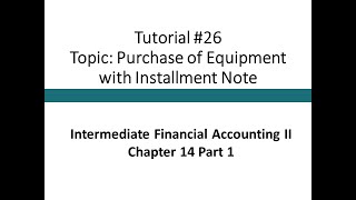 Tutorial - Installment Note Payable (Intermediate Financial Accounting II, Tutorial #26) Tutorial Installment Notes Payable Intermediate Financial Accounting Ii Tutorial 27