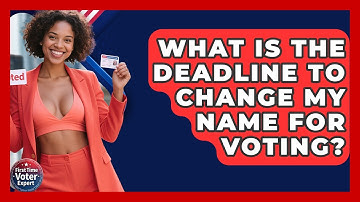 What Is The Deadline To Change My Name For Voting? - First Time Voter Expert