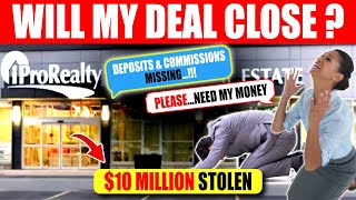 WILL MY DEAL CLOSE? – $10 Million Deposits & Commissions Missing (iPro Realty Scandal)