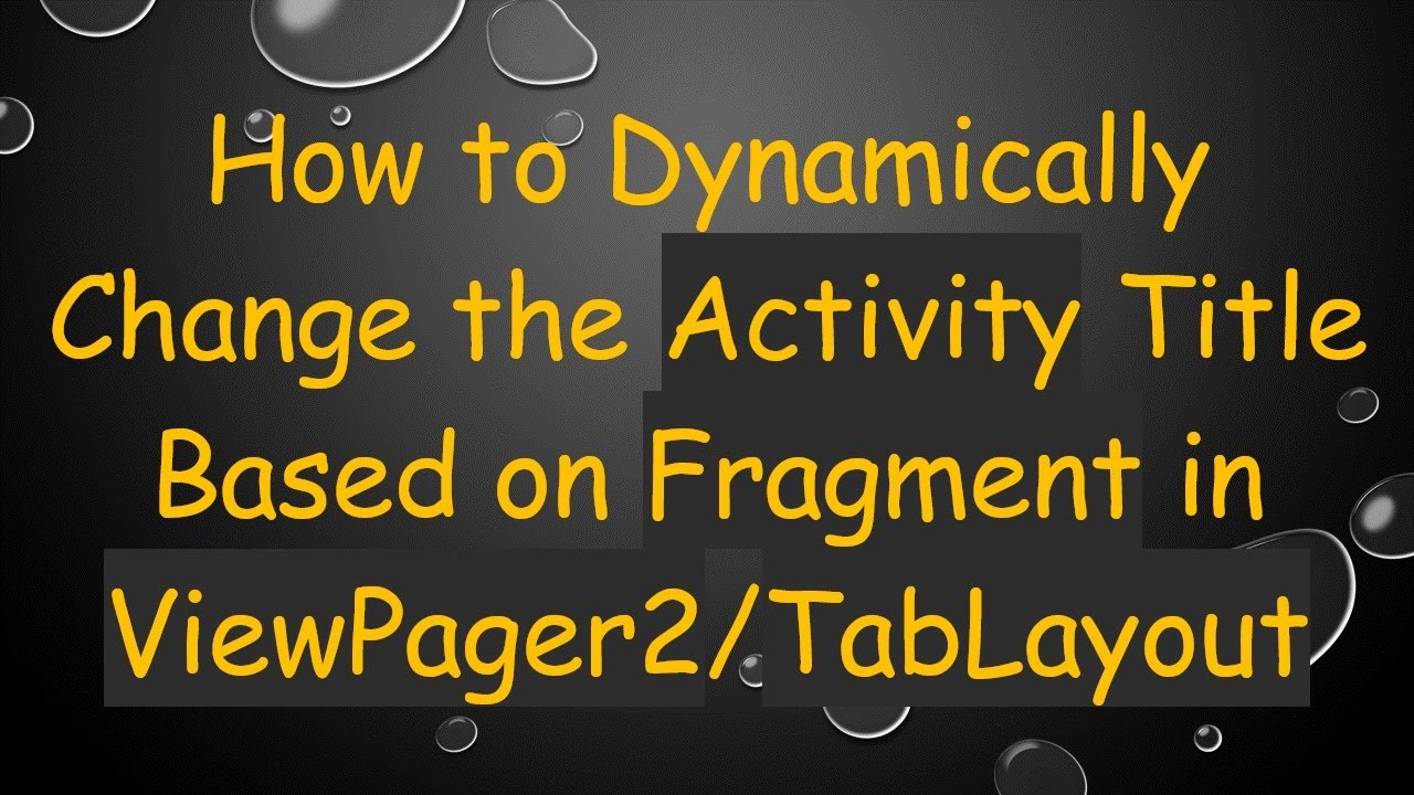 How to Dynamically Change the Activity Title Based on Fragment in ViewPager2/TabLayout