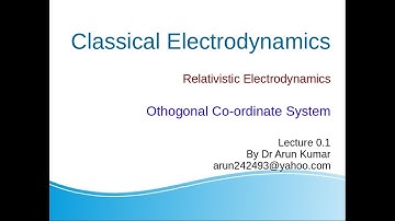 Lecture-0.1 Relativistic Electrodynamics (Basics: Orthogonal Co-ordinate system)