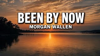 Been By Now - Morgan Wallen (Lyrics)