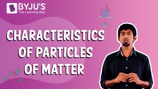 Matter Around us - Characteristics of Particles of Matter