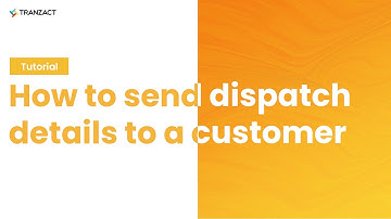 How to send Dispatch details to a customer on TranZact?