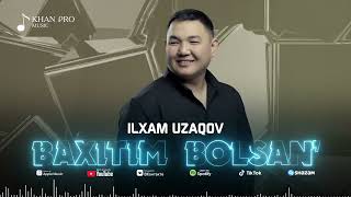 Ilxam Uzaqov - Baxitim Bolsan | Илхам Узақов - Бахытым Болсаң