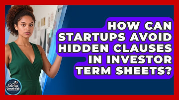 How Can Startups Avoid Hidden Clauses In Investor Term Sheets? - The Startup Growth Hub