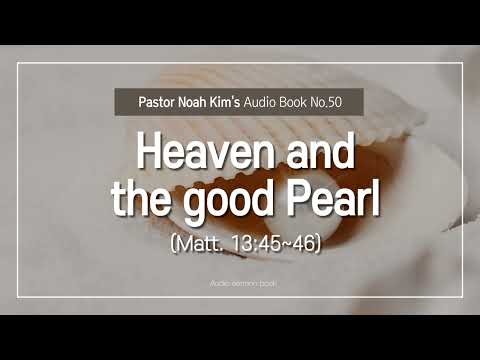 [Pastor Noah Kim's ... Episode 50] Heaven and the good pearl
