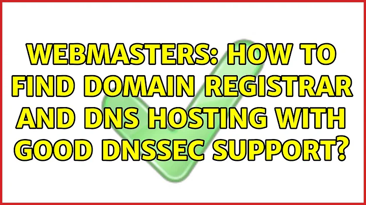 Webmasters: How to find domain registrar and DNS hosting with good DNSSEC support? (2 Solutions!!)