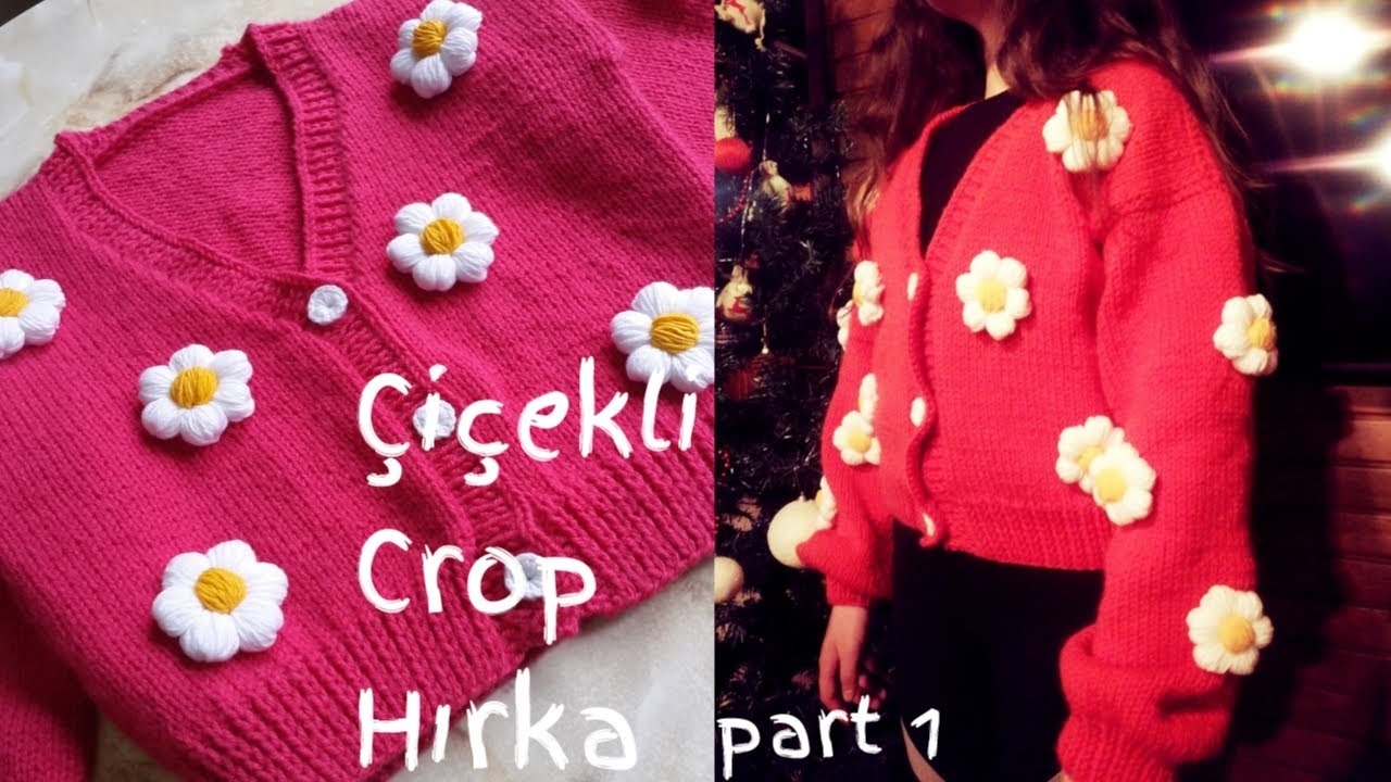 S / M BEDEN ÇİÇEKLİ CROP HIRKA YAPILIŞI - PART 1