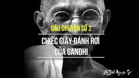 Câu chuyện số 2: Đôi giày đánh rơi của Gandhi