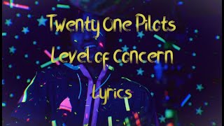 Twenty One Pilots- Level Of Concern (Lyrics)