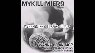 Mykill Miers ft. Freddie Foxxx - Wanna Be An MC? (Wreckneck Beatz Remix)
