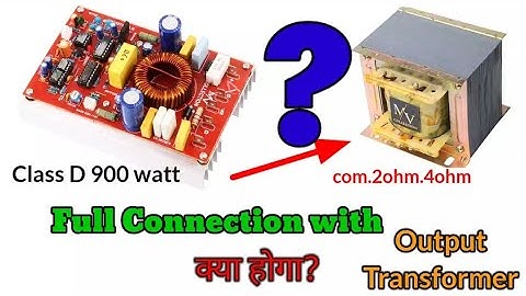 What will happen? | By attaching an output transformer to a Class D 900 watt amplifier board