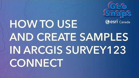 How to Use and Create Samples in ArcGIS Survey123 Connect