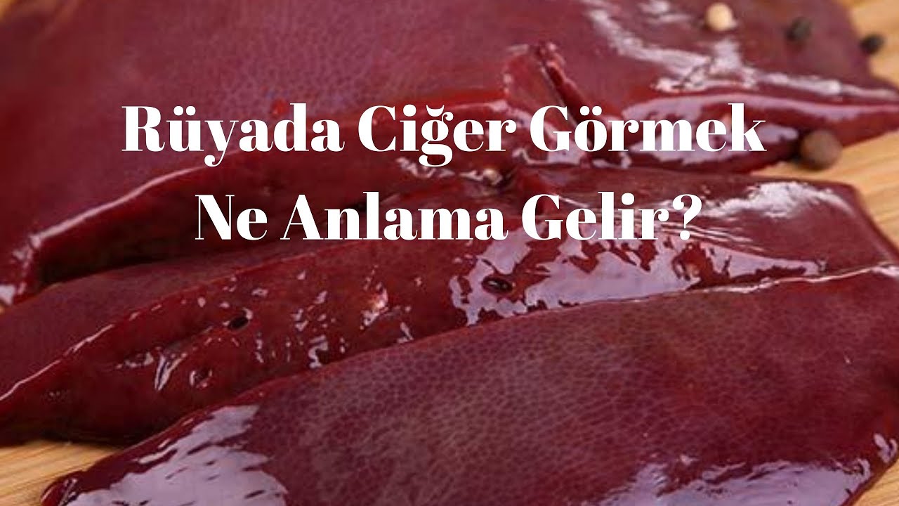 Rüyada Ciğer Görmek Ne Anlama Gelir?, Rüyada Ciğer Görme - YouTube