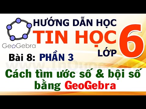 GeoGebra - Phần 3: Ước số là gì? Bội số là gì? Cách tìm ước số và bội số bằng GeoGebra 📈 Tin Học 6