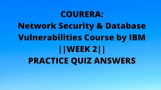 COURERA:Network Security & Database Vulnerabilities Course by IBM||WEEK 2||ALL PRACTICE QUIZ ANSWERS