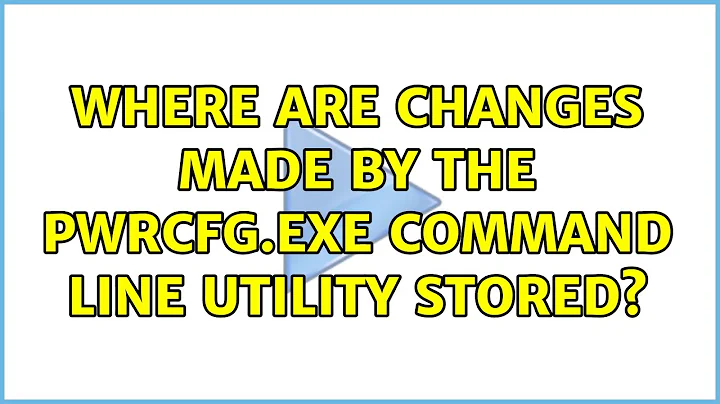 Where are changes made by the PWRCFG.EXE command line utility stored? (3 Solutions!!)