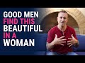 Good Men Find This Beautiful In A Woman | Relationship Advice for Women by Mat Boggs