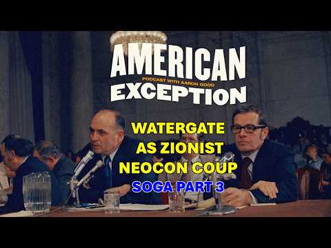 Watergate as Zionist Neocon Coup – Aaron Good - SOGA Part 3 (AE265)