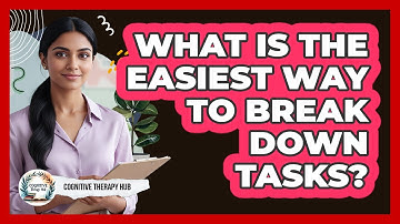 What Is The Easiest Way To Break Down Tasks?