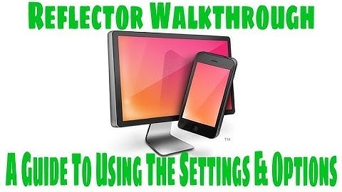 Reflector Walkthrough - A Guide To The Settings and Options in Windows