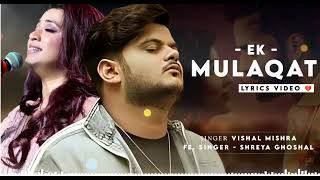Ek Mulaqat Zaroori Hai Sanam (LYRICS) Shreya Ghoshal | Vishal Mishra | Ek Mulaqaat