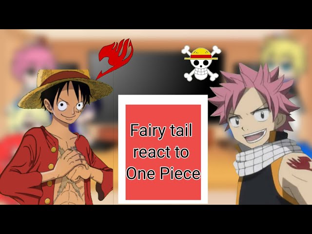 Fairy tail react to One Piece 