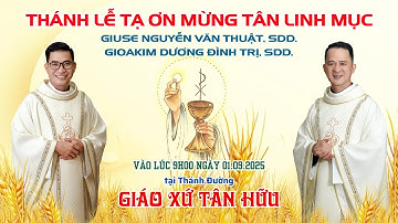 THÁNH LỄ TẠ ƠN 2 TÂN LINH MỤC: Giuse Nguyễn Văn Thuật & Gioakim Dương Đình Trị | GIÁO XỨ TÂN HỮU