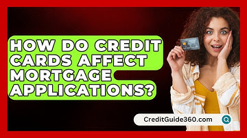 How Do Credit Cards Affect Mortgage Applications? - CreditGuide360.com