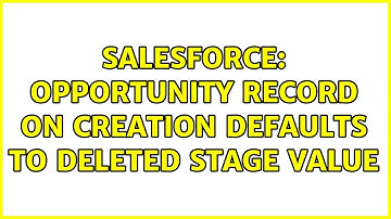 Salesforce: Opportunity record on creation defaults to deleted stage value