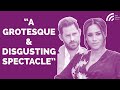 Harry & Meghan: A Grotesque & Disgusting Spectacle