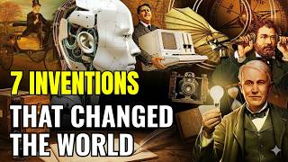 7 Inventions That Changed the World