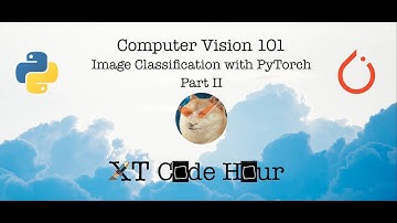 Computer Vision 101 - Image Classification with PyTorch Part II - XTechnology Code Hour