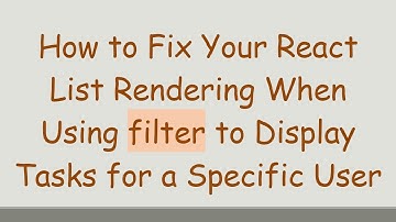 How to Fix Your React List Rendering When Using filter to Display Tasks for a Specific User