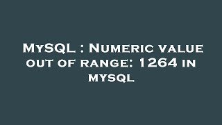 MySQL : Numeric value out of range: 1264 in mysql