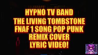 @TheLivingTombstone FNAF 1 SONG (POP PUNK REMIX/COVER) BY  @Hypnotvbmr  (LYRIC VIDEO)