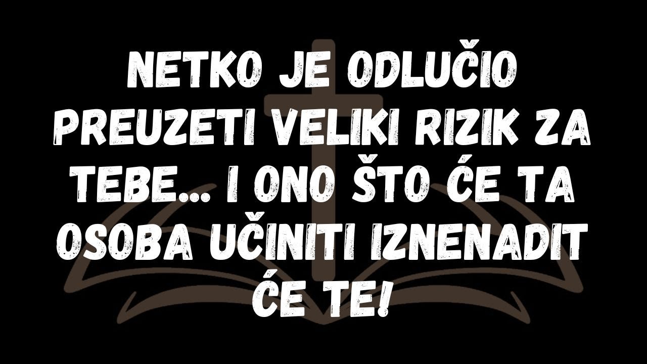 Netko je odlučio preuzeti veliki rizik za tebe... I ono što će ta osoba učiniti iznenadit će te!