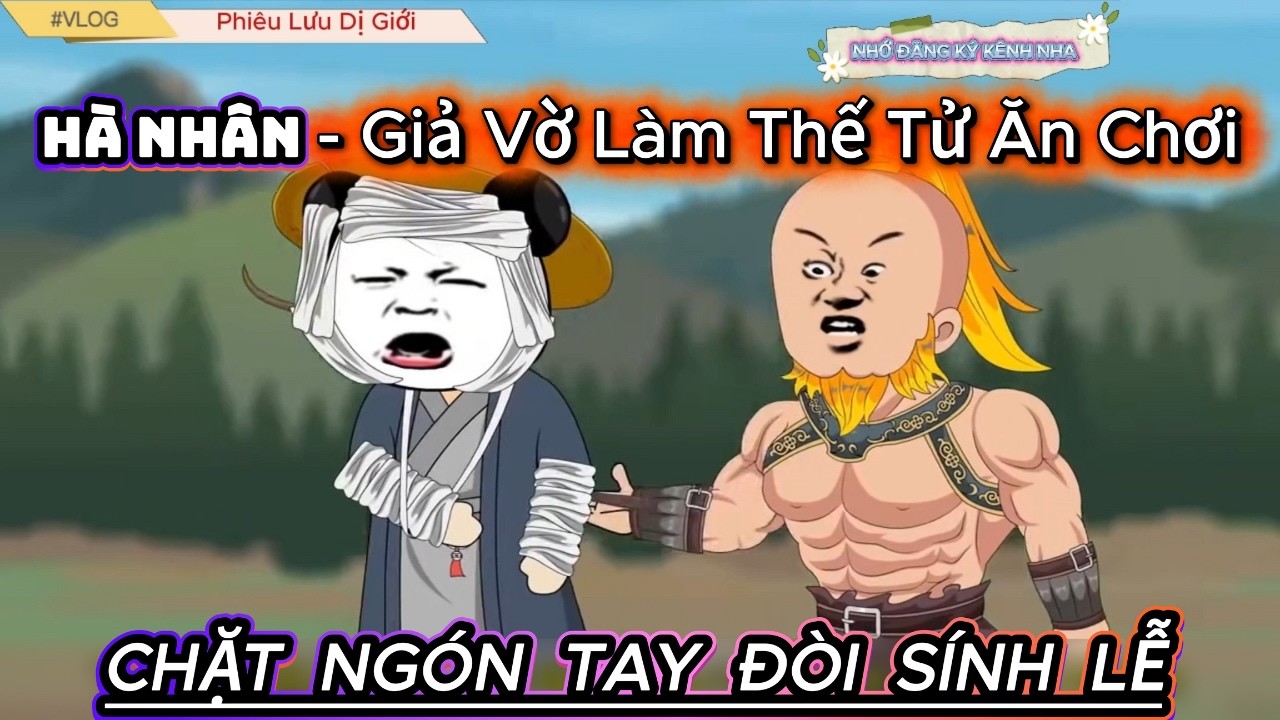 Hà Nhân Xuyên Không Giả Ăn Chơi Troll Nhạc Phụ Chặt Tay Đòi Sính Lễ Bá Đạo | Phiêu Lưu Dị Giới