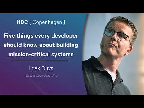 Five things every developer should know about building mission-critical systems - Loek Duys