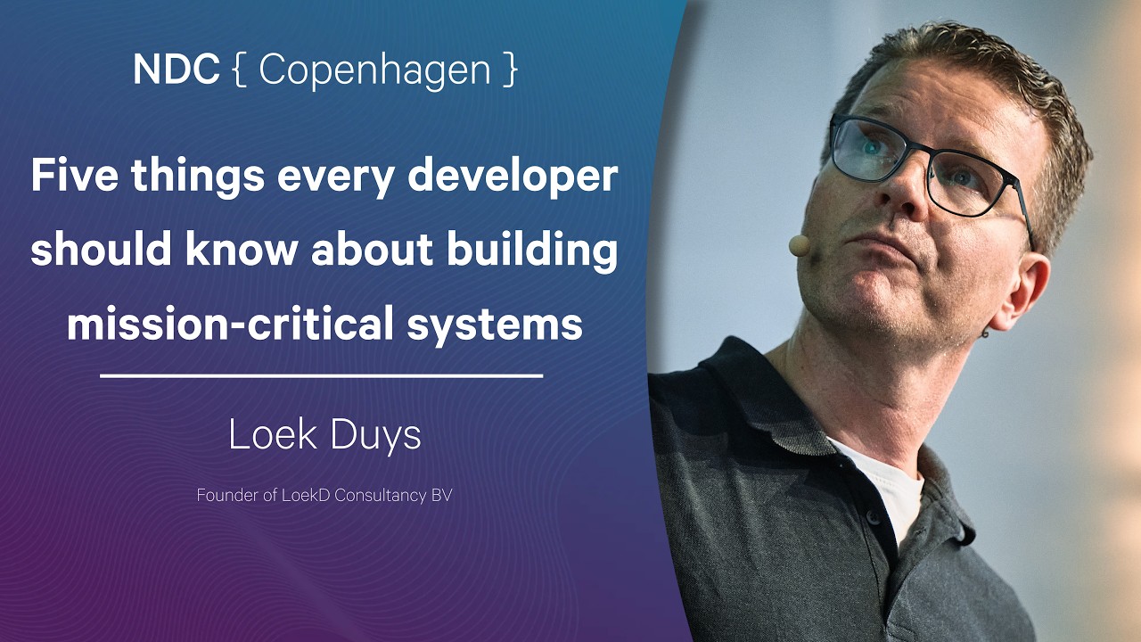 Five things every developer should know about building mission-critical systems - Loek Duys