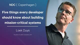 Five things every developer should know about building mission-critical systems - Loek Duys