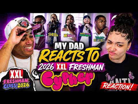 MY DAD REACTS TO 2026 XXL Freshman Cypher With Trap Dickey, YKNiece, Skrilla & MORE! REACTION