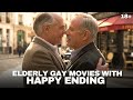 8 Elderly Gay Movies With HAPPY ENDINGS 8 Elderly Gay Movies With HAPPY ENDINGS