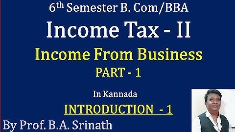 Income From Business in Kannada PART 1 - Introduction 1 (By Srinath Sir)