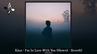 Kina - I'm In Love With You (Slowed - Reverb)