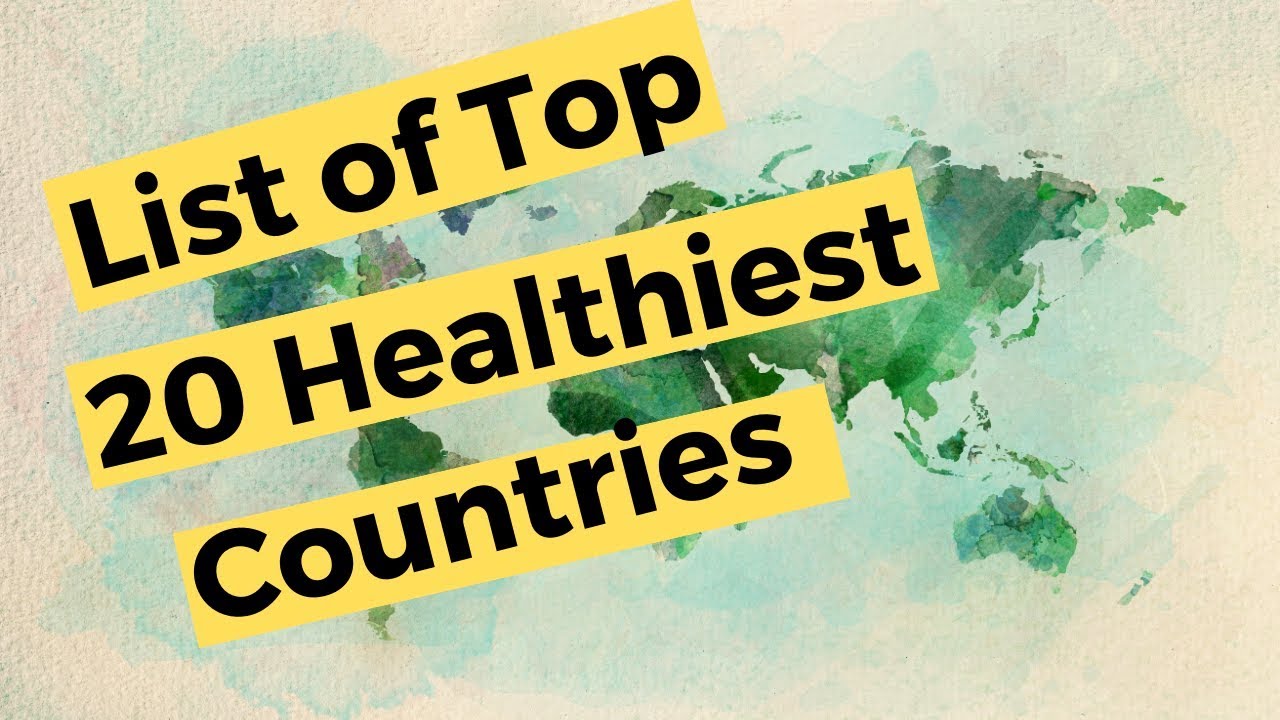 Top 20 Healthiest Countries in the world Public Health Major data