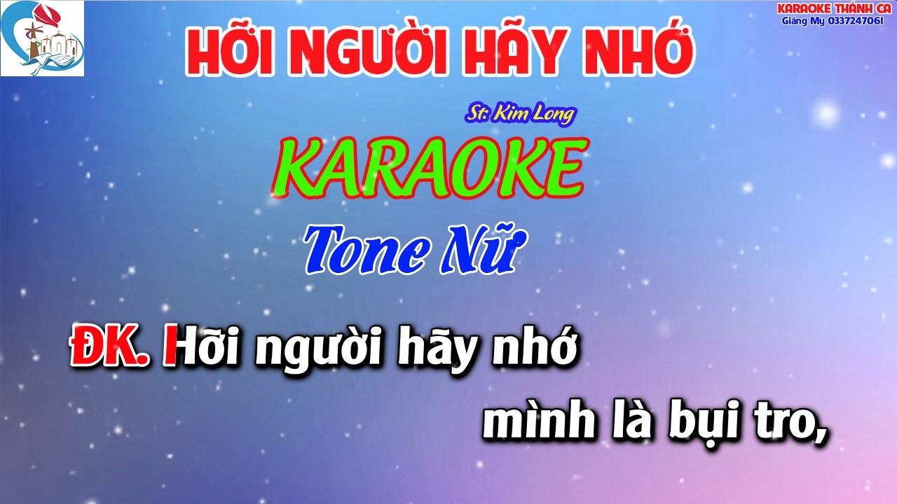 Karaoke HỠI NGƯỜI HÃY NHỚ Tone Nữ  - ( St Kim Long   ) Hỡi người hãy nhớ mình là bụi tro,