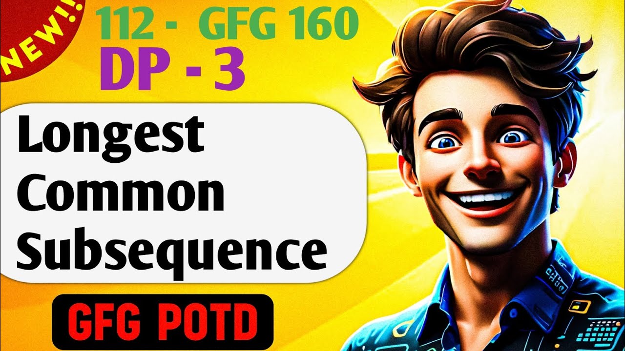 Longest Common Subsequence | # 112 GFG 160-Day Challenge| GFG POTD ...