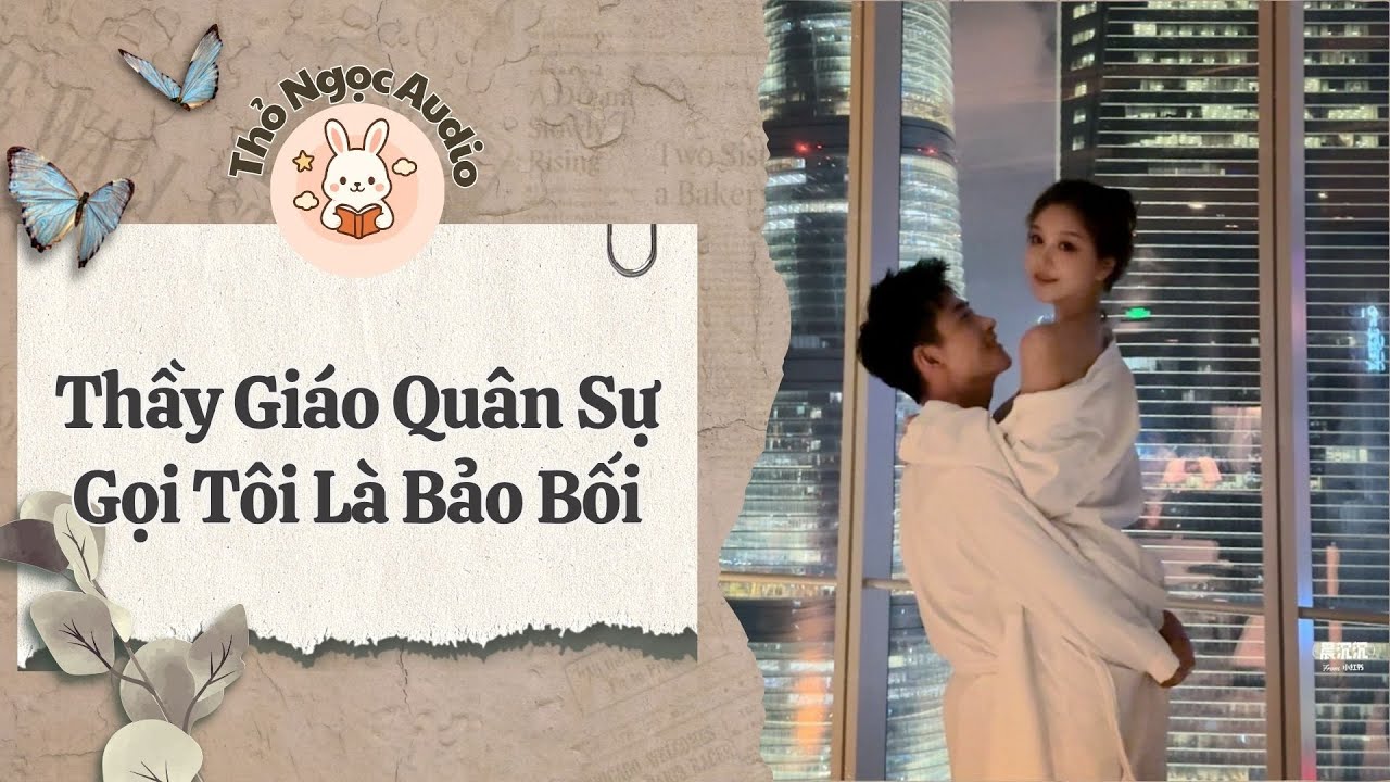 [Truyện Hay Audio] | Thầy Giáo Quân Sự Gọi Tôi Là Bảo Bối | Thỏ Ngọc Audio